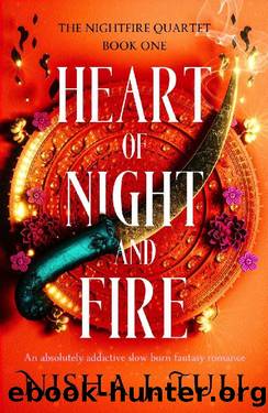 Heart of Night and Fire: An absolutely addictive slow burn fantasy romance (The Nightfire Quartet Book 1) by Nisha J. Tuli