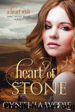 Heart of Stone: A Heart Wish Mail Order Brides Novel by Cynthia Woolf
