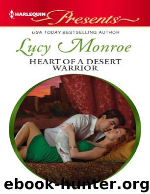 Heart of a Desert Warrior by Lucy Monroe - Royal Brides 10 - Heart of a Desert Warrior