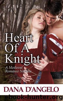 Heart of a Knight (A Medieval Romance Novella) by Dana D'Angelo