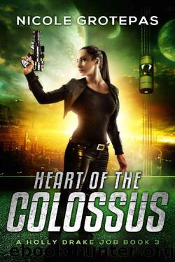 Heart of the Colossus: A Steampunk Space Opera Adventure (A Holly Drake Job Book 3) by Nicole Grotepas