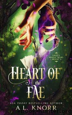Heart of the Fae: A Young Adult Fantasy (Earth Magic Rises Book 3) by A.L. Knorr