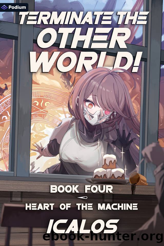Heart of the Machine: A Humorous Isekai LitRPG (Terminate the Other World! Book 4) by Icalos