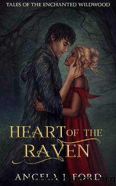 Heart of the Raven: A Fairy Tale Romance (Tales of the Enchanted Wildwood Book 4) by Angela J. Ford