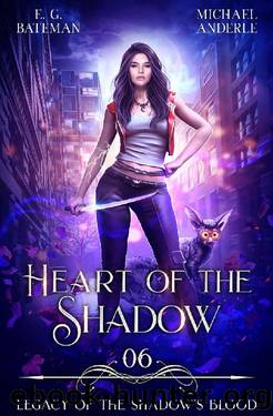 Heart of the Shadow (Legacy of the Shadowâs Blood Book 6) by E.G. Bateman & Michael Anderle