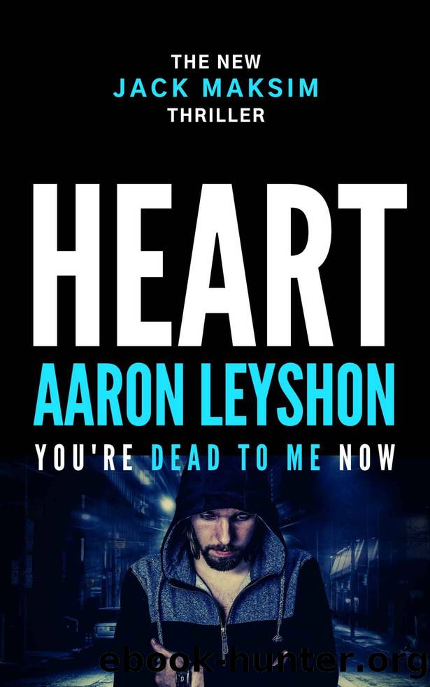 Heart: You're Dead to Me Now (A Detective Jack Maksim Thriller Book 2) by Aaron Leyshon