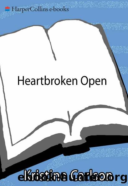 Heartbroken Open by Kristine Carlson