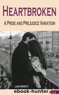 Heartbroken: A Pride and Prejudice Variation (The "What If?" Modern Darcy and Elizabeth Series) by Laura Moretti