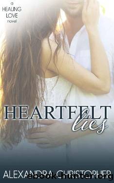Heartfelt Lies (A Healing Love Novel Book 1) by Alexandra Christopher