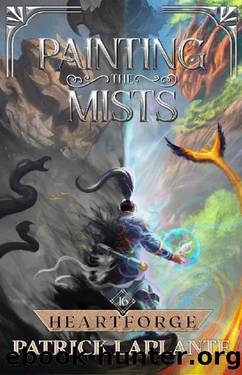 Heartforge: Book 16 of Painting the Mists by Patrick Laplante