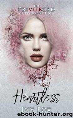 Heartless: A High School Bully Romance (The Privileged of Pembroke High Book 1) by Ivy Fox