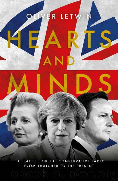 Hearts and Minds: The Battle for the Conservative Party from Thatcher to the Present by Oliver Letwin & Oliver Letwin