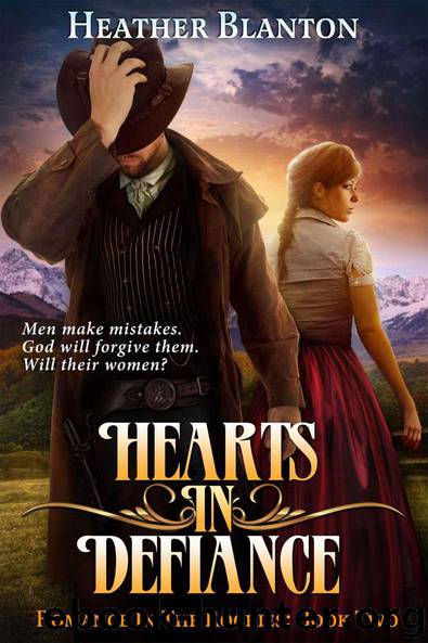 Hearts in Defiance (Romance in the Rockies Book 2) by Blanton Heather