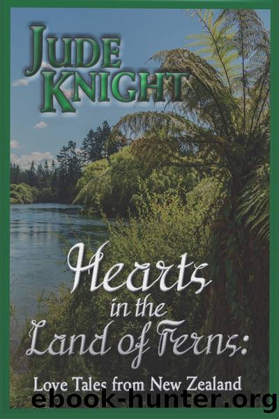 Hearts in the Land of Ferns_Love Tales in New Zealand. by Jude Knight
