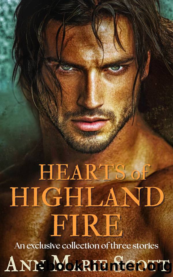 Hearts of Highland Fire: A Steamy Scottish Medieval Historical Romance Collection by Ann Marie Scott