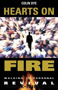 Hearts on Fire: Walking in Personal Revival by Colin Dye