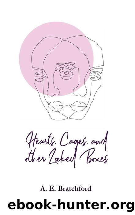 Hearts, Cages, and other Locked Boxes by A. E. Bratchford