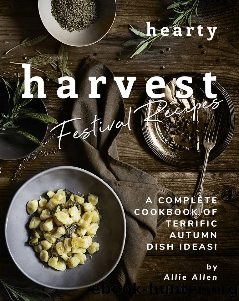 Hearty Harvest Festival Recipes: A Complete Cookbook of Terrific Autumn Dish Ideas! by Allen Allie