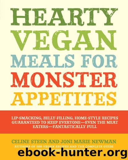 Hearty Vegan Meals for Monster Appetites: Lip-Smacking, Belly-Filling, Home-Style Recipes Guaranteed to Keep Everyone-Even the Meat Eaters-Fantastically Full by Celine Steen