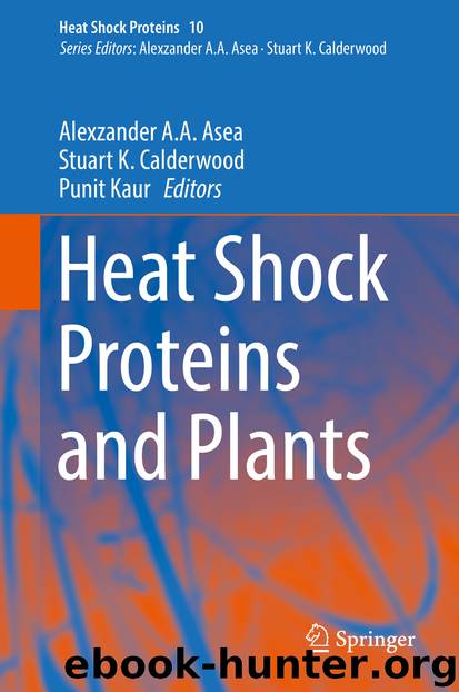 Heat Shock Proteins and Plants by Alexzander A. A. Asea Stuart K. Calderwood & Punit Kaur