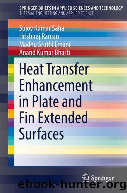 Heat Transfer Enhancement in Plate and Fin Extended Surfaces by Sujoy Kumar Saha & Hrishiraj Ranjan & Madhu Sruthi Emani & Anand Kumar Bharti
