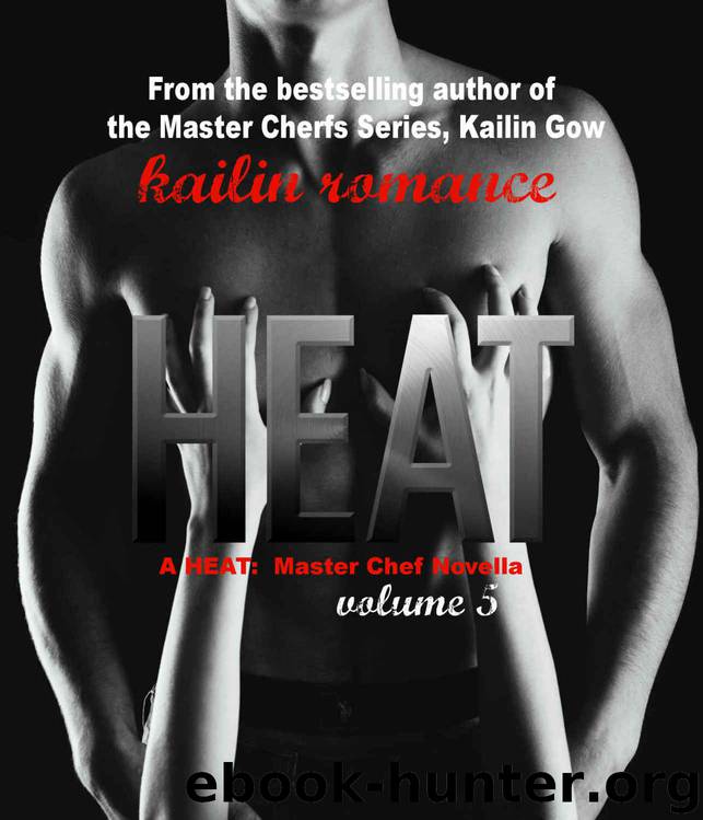 Heat Vol. 5 (Heat: Master Chefs #5) by Kailin Gow