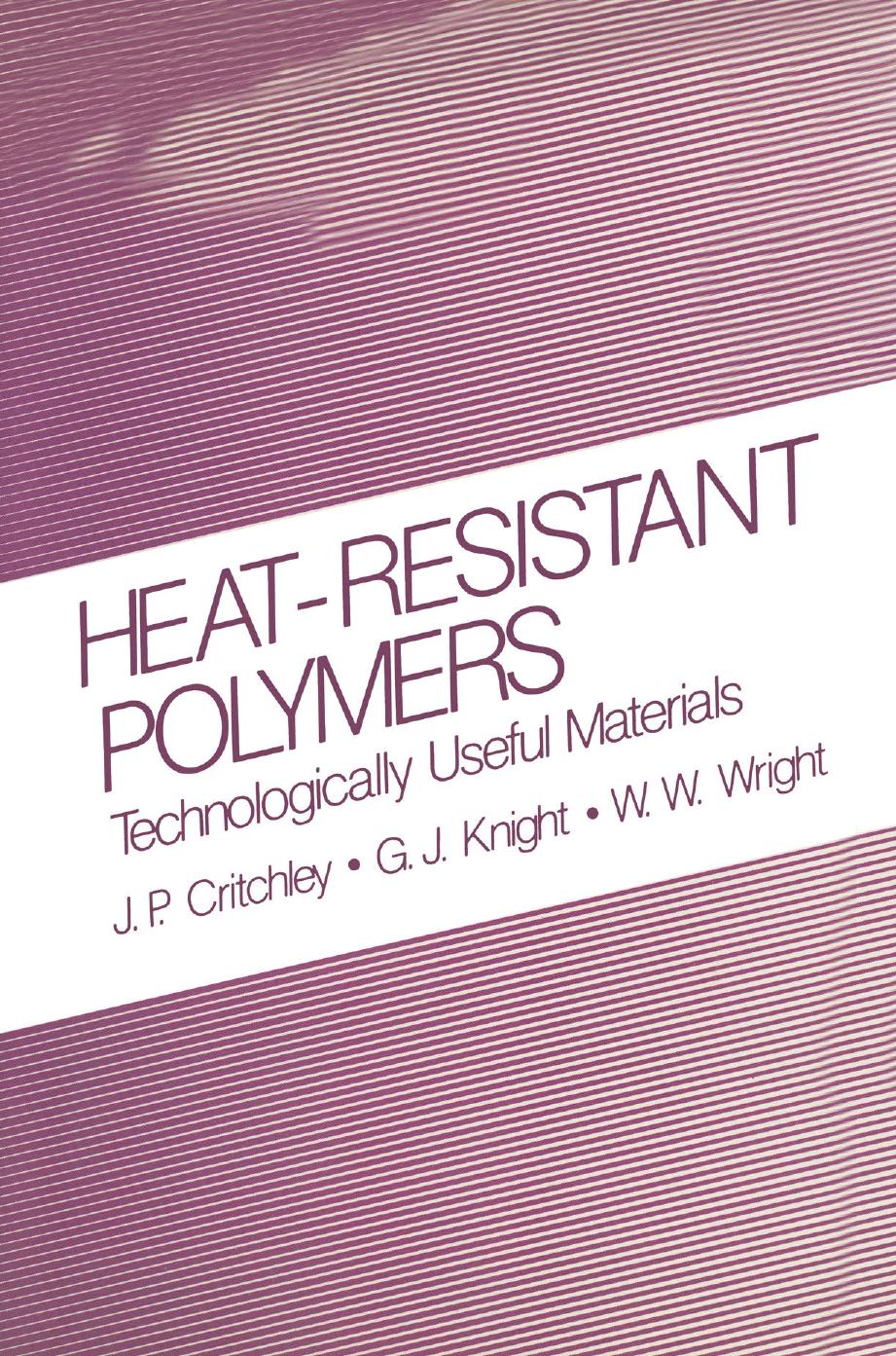 Heat-Resistant Polymers: Technologically Useful Materials by J. P. Critchley G. J. Knight W. W. Wright (auth.)