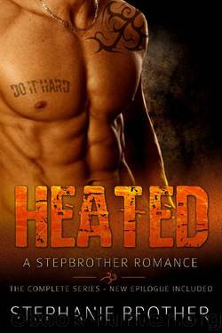 Heated: A Stepbrother Romance (Full Length Novel) by Stephanie Brother