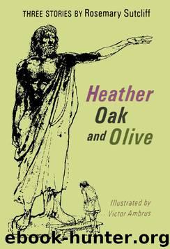 Heather Oak and Olive by Rosemary Sutcliff