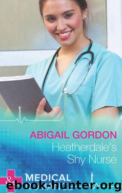 Heatherdale's Shy Nurse (Mills & Boon Medical) by Abigail Gordon