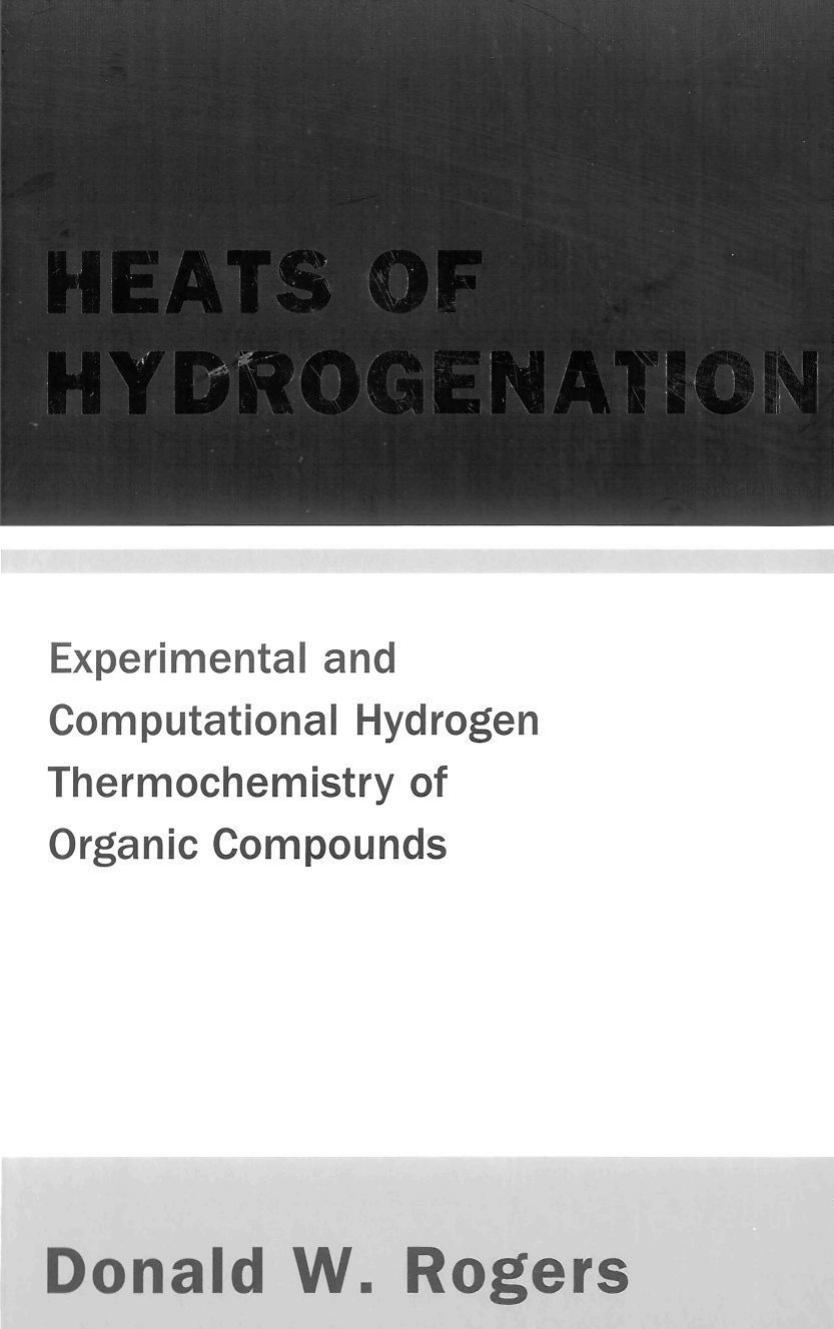 Heats of Hydrogenation: Experimental And Computational Hydrogen Thermochemistry of Organic Compounds by Donald W. Rogers
