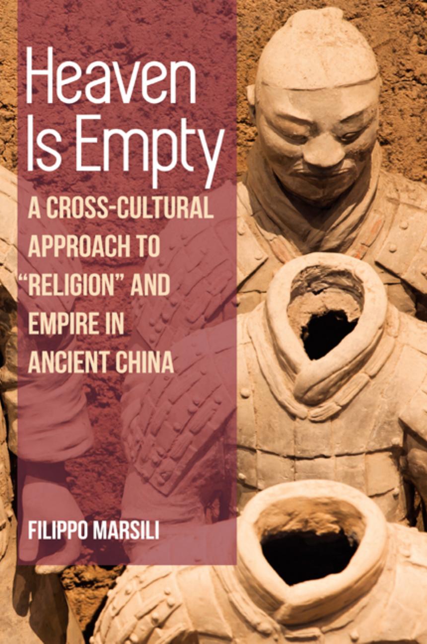 Heaven Is Empty: A Cross-Cultural Approach to "Religion" and Empire in Ancient China by Filippo Marsili