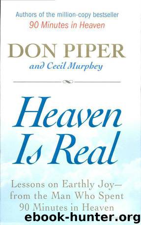 Heaven Is Real: Lessons on Earthly Joy--From the Man Who Spent 90 Minutes in Heaven by Don Piper & Cecil Murphey
