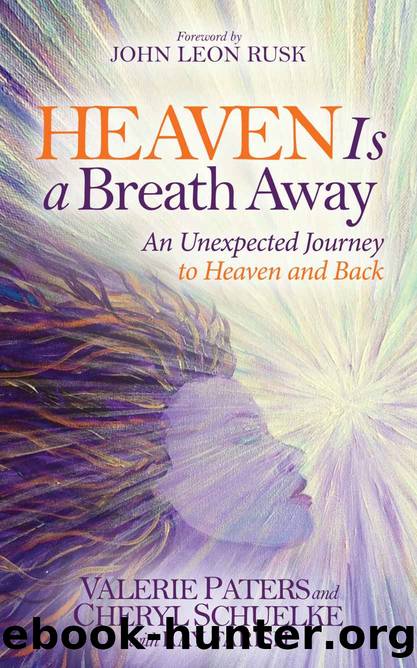 Heaven Is a Breath Away: An Unexpected Journey to Heaven and Back (Morgan James Faith) by Valerie Paters & Cheryl Schuelke