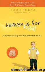 Heaven Is for Real: A Little Boy's Astounding Story of His Trip to Heaven and Back by Todd Burpo & Sonja Burpo & Colton Burpo & Lynn Vincent