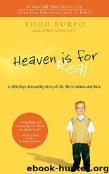Heaven Is for Real: A Little Boy's Astounding Story of His Trip to Heaven and Back by Todd Burpo & Sonja Burpo & Colton Burpo