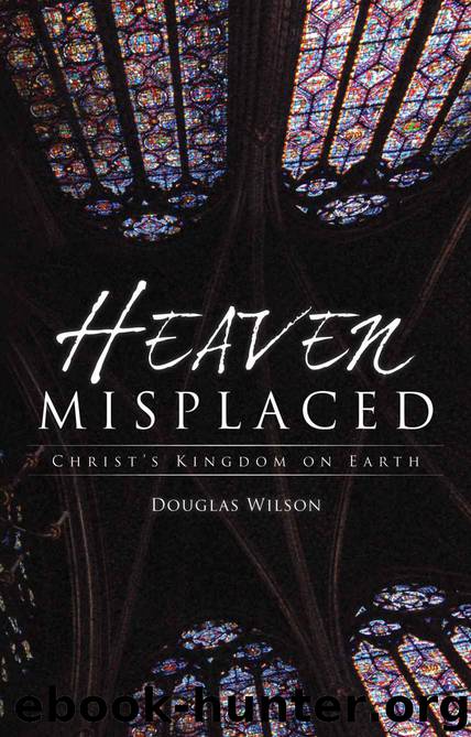 Heaven Misplaced by Douglas Wilson