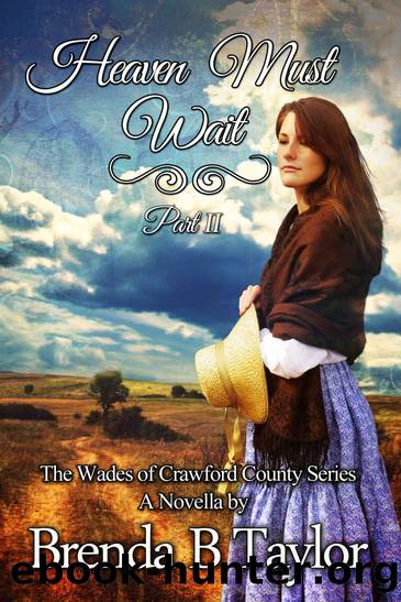 Heaven Must Wait, Part II (The Wades of Crawford County Book 4) by Brenda B. Taylor