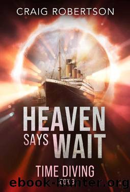 Heaven Says Wait (Time Diving Book 3) by Craig Robertson