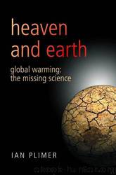 Heaven and Earth: Global Warming, the Missing Science by Ian Plimer