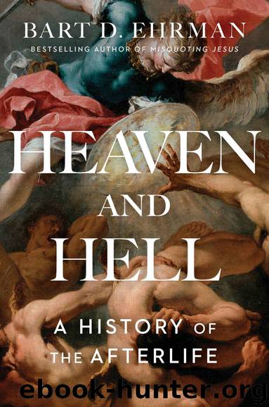 Heaven and Hell: A History of the Afterlife by Bart D. Ehrman