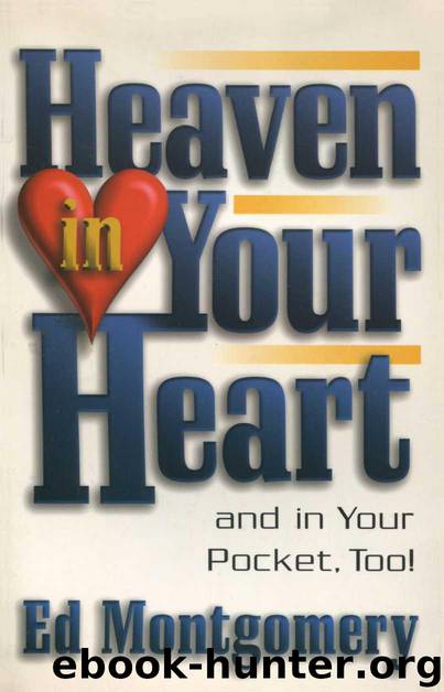 Heaven in Your Heart: And in Your Pocket, Too! by Ed Montgomery