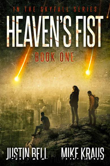 Heaven's Fist: Book 1 in the Thrilling Post-Apocalyptic Survival Series: (Heaven's Fist - Book 1) by Justin Bell & Mike Kraus