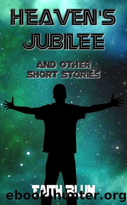 Heaven's Jubilee and Other Short Stories by Faith Blum