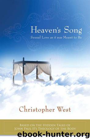 Heaven's Song: Sexual Love As It Was Meant to Be by Christopher West