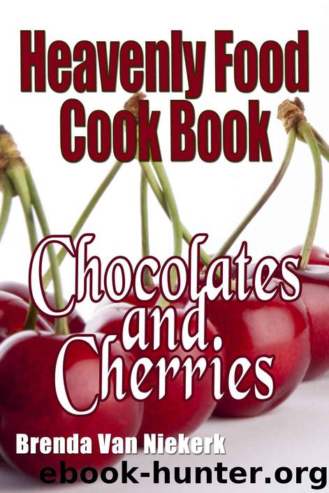 Heavenly Food Cook Book: Chocolates and Cherries by Brenda Van Niekerk
