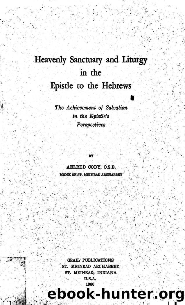 Heavenly Sanctuary and Liturgy in the Epistle to the Hebrews: The Achievement of Salvation in the Epistle's Perspective by Aelred Cody