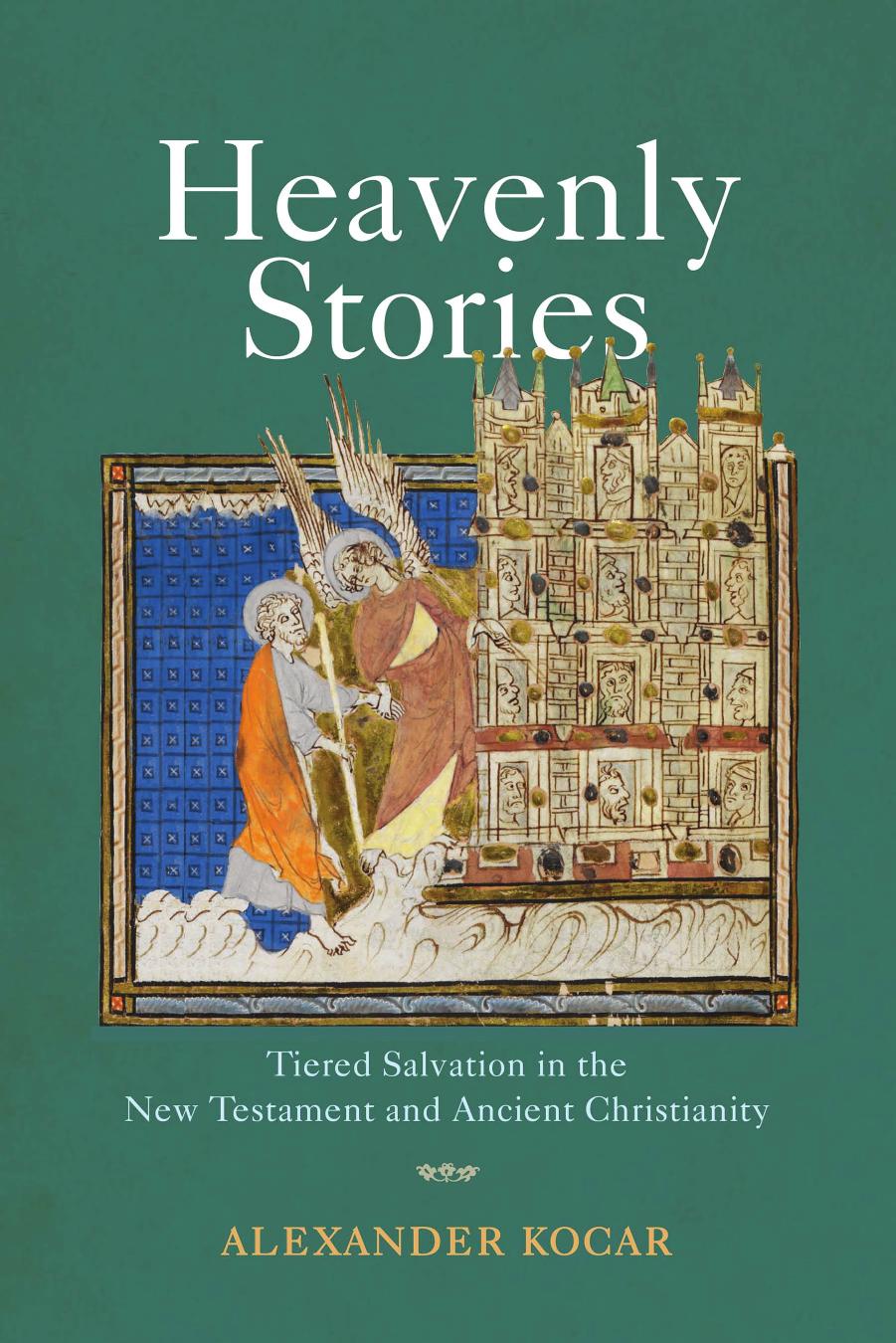 Heavenly Stories: Tiered Salvation in the New Testament and Ancient Christianity by Alexander Kocar