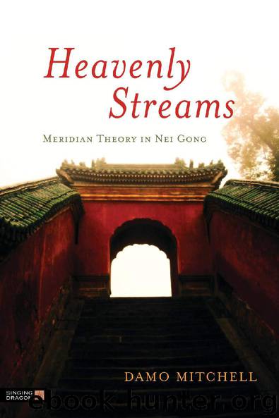 Heavenly Streams: Meridian Theory in Nei Gong (Daoist Nei Gong) by Damo Mitchell