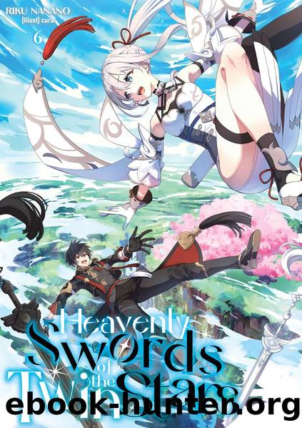 Heavenly Swords of the Twin Stars: Volume 6 [Parts 1 to 7] by Riku Nanano